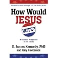 How Would Jesus Vote?: A Christian Perspective on the Issues by  D. James Dr Kennedy and Jerry Newcombe