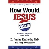How Would Jesus Vote?: A Christian Perspective on the Issues
