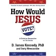 How Would Jesus Vote?: A Christian Perspective on the Issues ~ D. James Kennedy