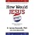 How Would Jesus Vote?: A Christian Perspective on the Issues