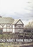 Old Abbey Farm, Risley : building survey and excavation at a medieval moated site