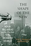 The shape of the new : four big ideas and how they made the modern world