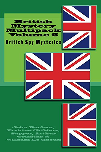 British Mystery Multipacks Vol. 6 - British Spy Mysteries: The 39 Steps, The Riddle of the Sands, Bulldog Drummond, Passenger from Calais, The Czar's Spy + 2 sequels to The 39 Steps  (Illustrated)