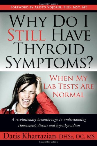 Why Do I Still Have Thyroid Symptoms?  When My Lab Tests Are Normal: A Revolutionary Breakthrough In Understanding Hashimoto's Disease and Hypothyroidism Book Image