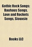 Gothic Rock Songs: Bauhaus Songs, Love and Rockets Songs, Siouxsie & the Banshees Songs, Helter Skelter, Bauhaus Discography, Ball of Con
