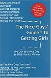 The Nice Guys` Guide to Getting Girls: You CAN be a Nice Guy & STILL Attract Women!