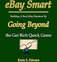 eBay Smart - Building A Real eBay Business by Going Beyond the Get Rich Quick Game