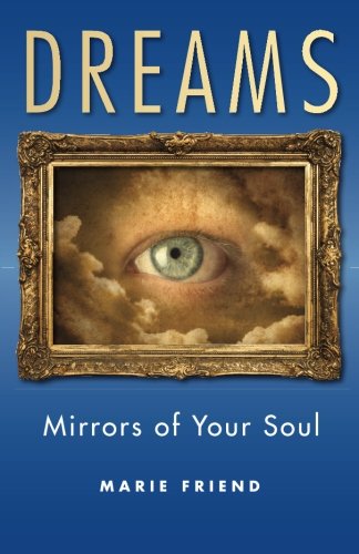 Dreams: Mirrors of Your Soul, by Marie Friend