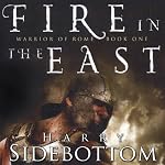 Fire in the East: Warrior of Rome, Book 1 | Harry Sidebottom