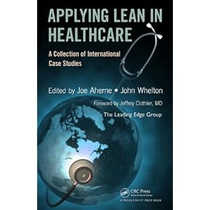 Applying Lean in Healthcare: A Collection of International Case Studies by Joe Aherne and John Whelton