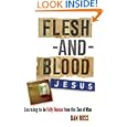Flesh-and-Blood Jesus: Learning to Be Fully Human from the Son of Man by Dan Russ