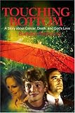 Touching Bottom: A Story About Cancer, Death, and God's Love