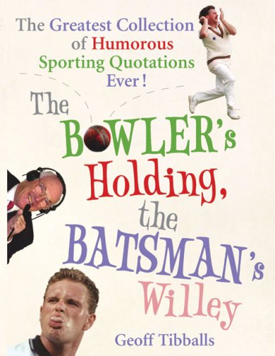 CD-Charts   : The Bowler's Holding, the Batsman's Willey: The Greatest Collection of Humorous Sporting Quotations Ever
