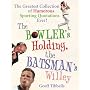The Bowler's Holding, the Batsman's Willey: The Greatest Collection of Humorous Sporting Quotations Ever