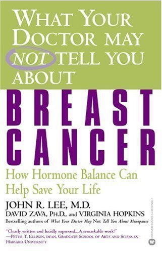What Your Doctor May Not Tell You About Breast Cancer: How Hormone Balance Can Help Save Your Life [Hardcover]