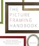 The Picture Framing Handbook: Matting, Mounting, and Framing Techniques for Professional Results
