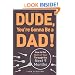 Dude, You're Gonna Be a Dad!: How to Get (Both of You) Through the Next 9 Months