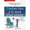 L'enfant face � la mort d'un proche : En parler, l'�couter, le soutenir