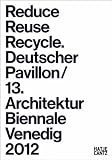 Produkt-Bild: Reduce, Reuse, Recycle: Rethink Architecture. German Pavilion 2012