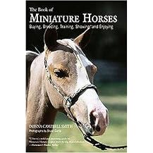 The Book of Miniature Horses (Buying, Breeding, Training, Showing, and Enjoying) (Reprint) (Paperback)