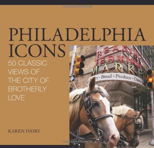philadelphia icons 50 classic views of the city of brotherly love
