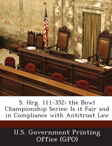 S. Hrg. 111-352: The Bowl Championship Series: Is It Fair and in Compliance with Antitrust Law