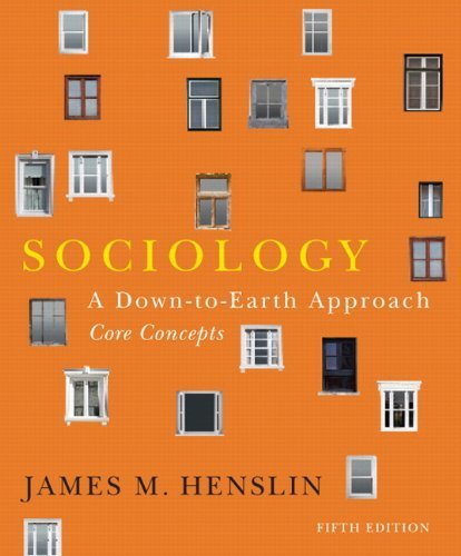 By James M. Henslin Sociology: A Down-to-Earth Approach, Core Concepts (5th Edition)