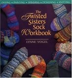 The Twisted Sisters Sock Workbook: Dyeing, Painting, Spinning, Designing, Knitting