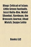 Blogs Critical of Islam: Little Green Footballs, Jussi Halla-Aho, Walid Shoebat, Fjordman, the Brussels Journal, Jihad Watch, Seppo Lehto