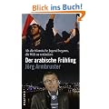 Der arabische Fr�hling: Als die islamische Jugend begann, die Welt zu ver�ndern