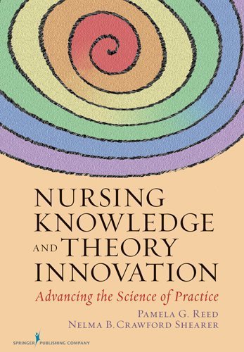 Nursing Knowledge and Theory Innovation: Advancing the Science of Practice 1st Edition Nursing Knowledge and Theory Innovation: Advancing the Science of Practice 1st Edition