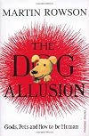 The Dog Illusion: Pets, Gods and How to be Human