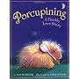 Porcupining: A Prickly Love Story by Lisa Wheeler