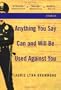 Anything You Say Can and Will Be Used Against You: Stories