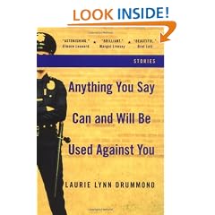 Anything You Say Can and Will Be Used Against You: Stories