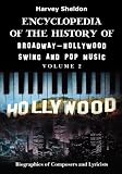 Encyclopedia of the History of Broadway- Hollywood - Swing and Pop Music: Biographies of Composers and Lyricists (Volume 2)