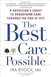 The Best Care Possible: A Physicians Quest to Transform Care Through the End of Life