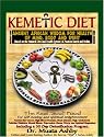 The Kemetic Diet: Food For Body, Mind and Soul, A Holistic Health Guide Based on Ancient Egyptian Medical Teachings