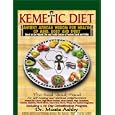 The Kemetic Diet: Food For Body, Mind and Soul, A Holistic Health Guide Based on Ancient Egyptian... by Muata Ashby