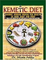 The Kemetic Diet: Food For Body, Mind and Soul, A Holistic Health Guide Based on Ancient Egyptian Medical Teachings