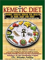 The Kemetic Diet: Food For Body, Mind and Soul, A Holistic Health Guide Based on Ancient Egyptian Medical Teachings