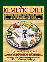 The Kemetic Diet: Food For Body, Mind and Soul, A Holistic Health Guide Based on Ancient Egyptian Medical Teachings