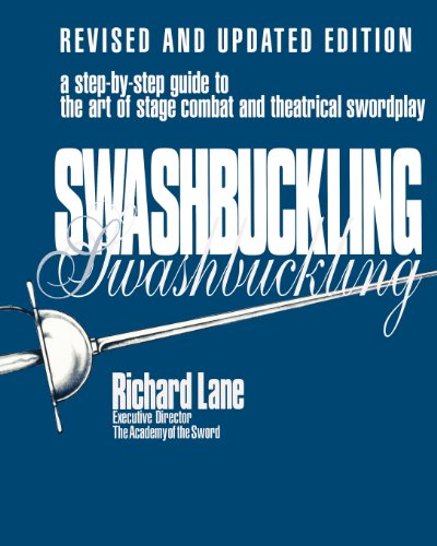 Swashbuckling: A Step-by-Step Guide to the Art of Stage Combat & Theatrical Swordplay - Revised & Updated E