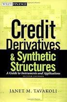 Credit Derivatives and Synthetic Structures: A Guide to Instruments and Applications