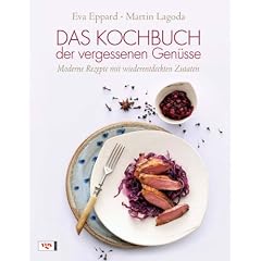 Das Kochbuch der vergessenen Gen�sse: Moderne Rezepte mit wiederentdeckten Zutaten