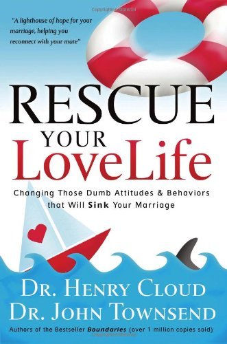 Rescue Your Love Life: Changing Those Dumb Attitudes & Behaviors that Will Sink Your Marriage Book Image