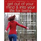 get out of your mind and into your life for teens a guide to living an extraordinary life teen instant help
