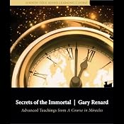 Secrets of the Immortal: Advanced Teachings from A Course in Miracles | [Gary Renard]