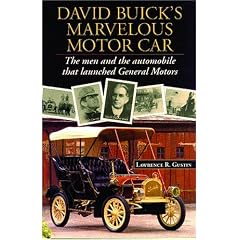 David Buick's Marvelous Motorcar: The Men and the Automobile That Launched General Motors: Lawrence R. Gustin