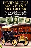 David Buick's Marvelous Motorcar: The Men and the Automobile That Launched General Motors